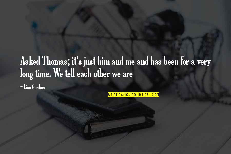 Meurens Quotes By Lisa Gardner: Asked Thomas; it's just him and me and