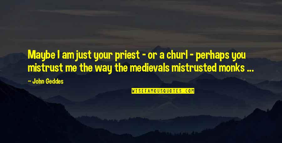 Meurette Instrument Quotes By John Geddes: Maybe I am just your priest - or Meurette Instrument Quotes By John Geddes: Maybe I am just your priest - or