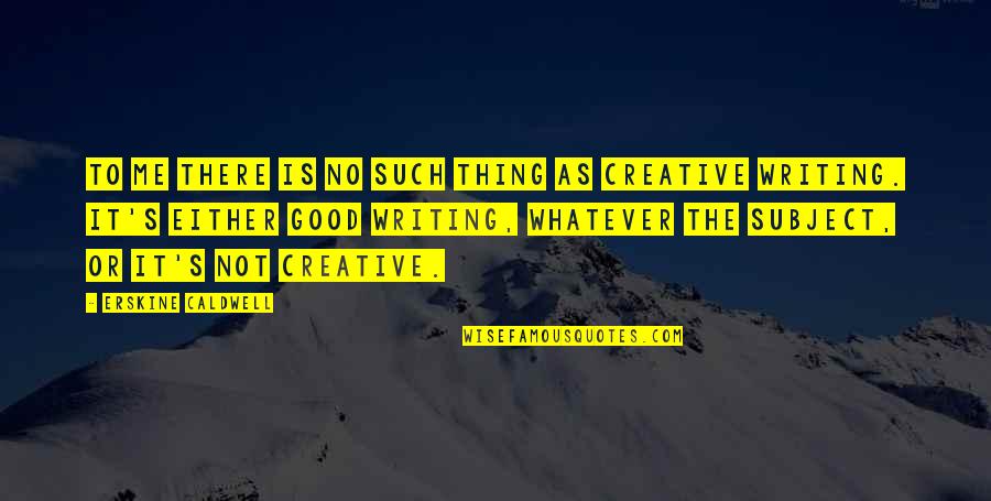 Meurice 42 Light Quotes By Erskine Caldwell: To me there is no such thing as Meurice 42 Light Quotes By Erskine Caldwell: To me there is no such thing as