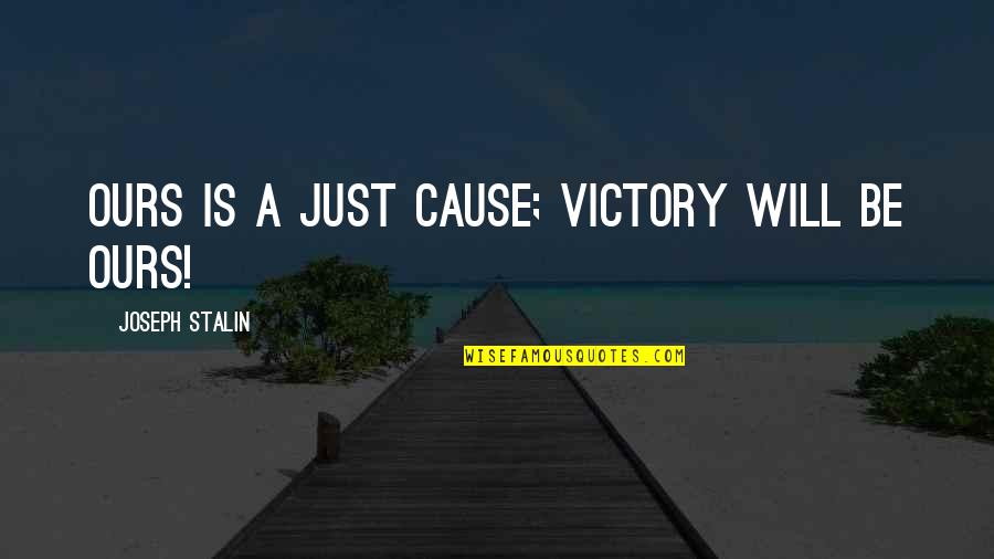 Meurice Garment Quotes By Joseph Stalin: Ours is a just cause; victory will be Meurice Garment Quotes By Joseph Stalin: Ours is a just cause; victory will be