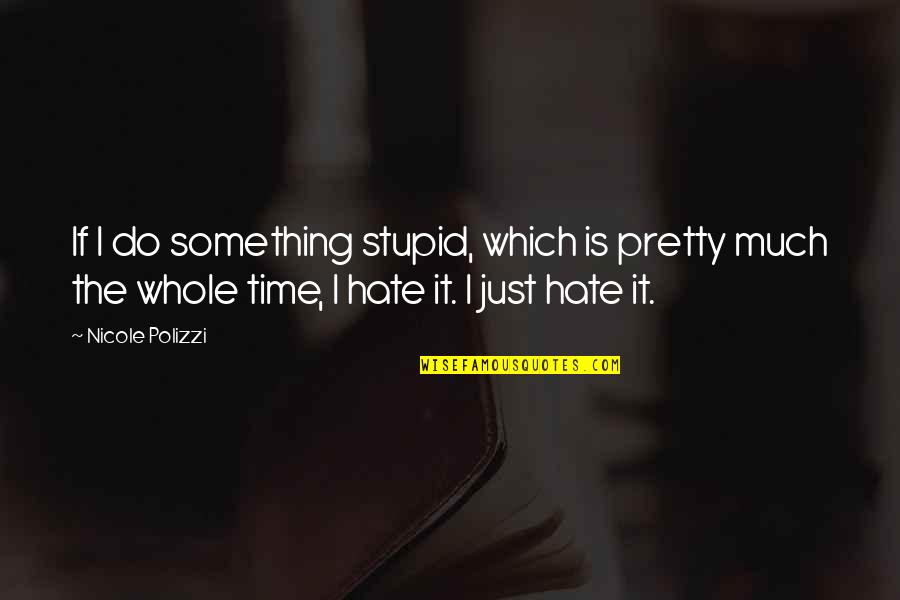 Meurig Marius Quotes By Nicole Polizzi: If I do something stupid, which is pretty Meurig Marius Quotes By Nicole Polizzi: If I do something stupid, which is pretty