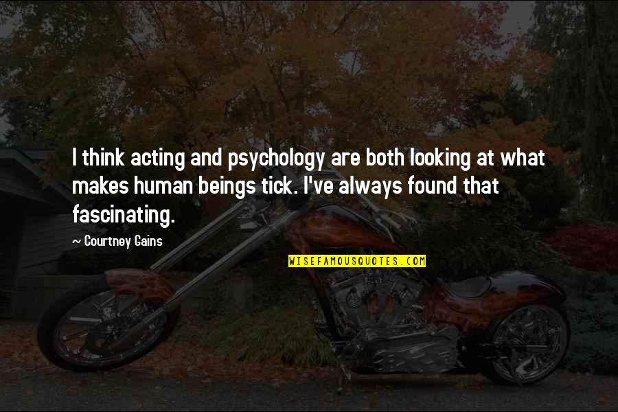 Meuron Ointment Quotes By Courtney Gains: I think acting and psychology are both looking Meuron Ointment Quotes By Courtney Gains: I think acting and psychology are both looking