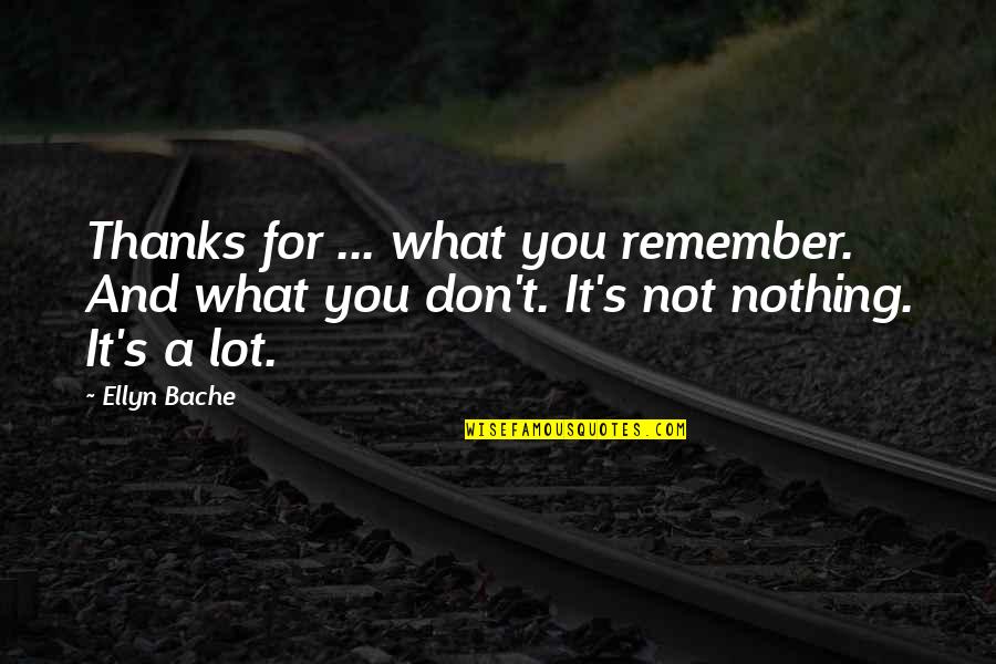Meuronas Quotes By Ellyn Bache: Thanks for ... what you remember. And what