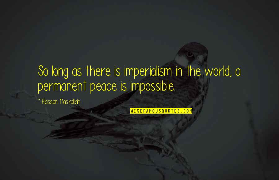 Meuronas Quotes By Hassan Nasrallah: So long as there is imperialism in the