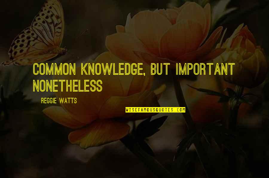 Meuron's Quotes By Reggie Watts: Common knowledge, but important nonetheless