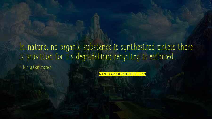 Meursault Blagny Quotes By Barry Commoner: In nature, no organic substance is synthesized unless