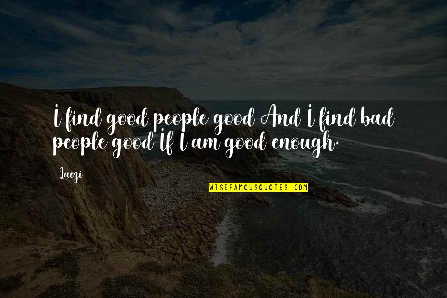 Meursault Indifference Quotes By Laozi: I find good people good And I find