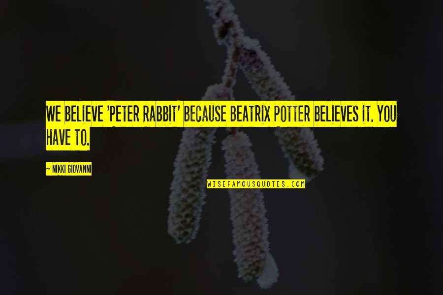 Meursault Marie Quotes By Nikki Giovanni: We believe 'Peter Rabbit' because Beatrix Potter believes