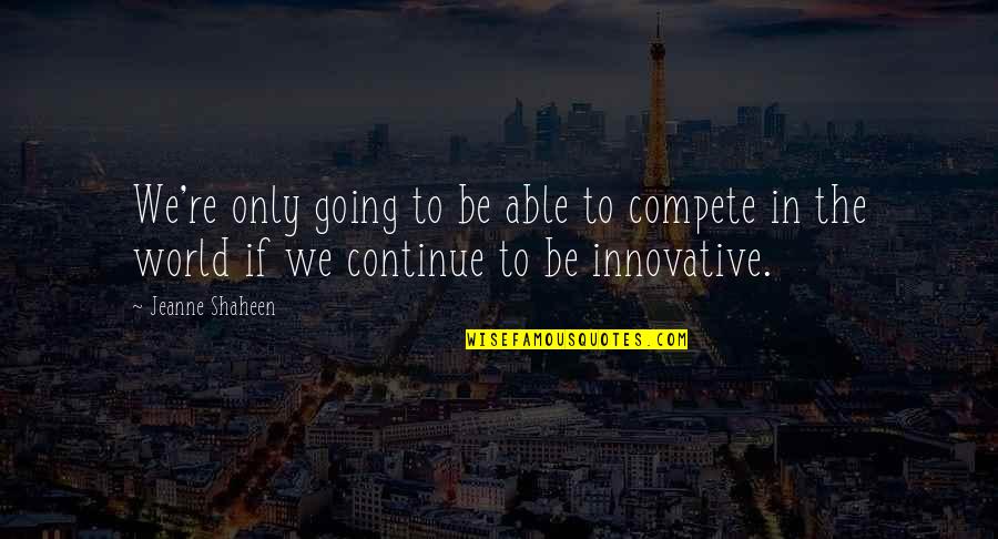 Meursault Quotes By Jeanne Shaheen: We're only going to be able to compete Meursault Quotes By Jeanne Shaheen: We're only going to be able to compete