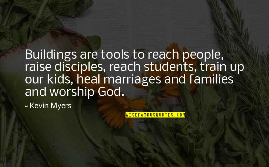 Meursaults Girlfriend Quotes By Kevin Myers: Buildings are tools to reach people, raise disciples,