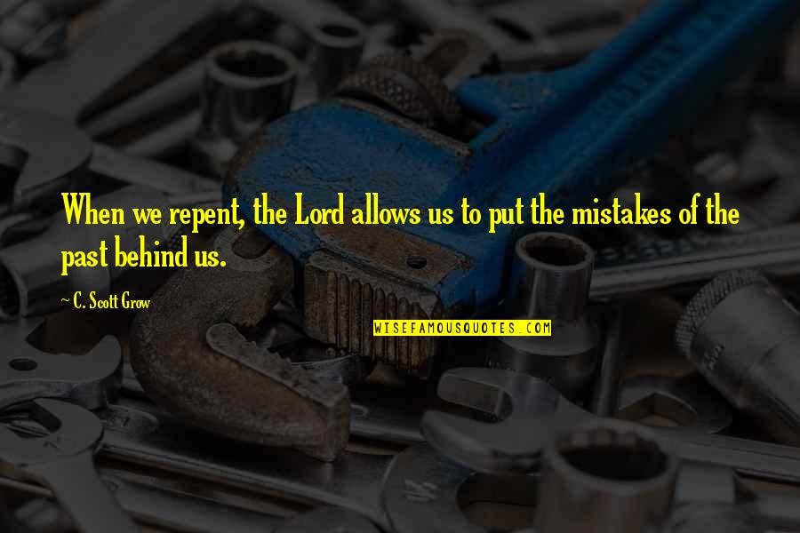 Meurtre A La Quotes By C. Scott Grow: When we repent, the Lord allows us to