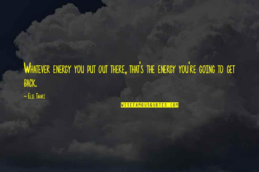 Meurtre A Strasbourg Quotes By Elie Tahari: Whatever energy you put out there, that's the