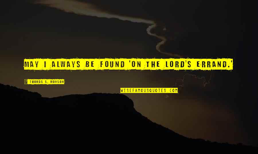 Meurtrier De Gianni Quotes By Thomas S. Monson: May I always be found 'on the Lord's
