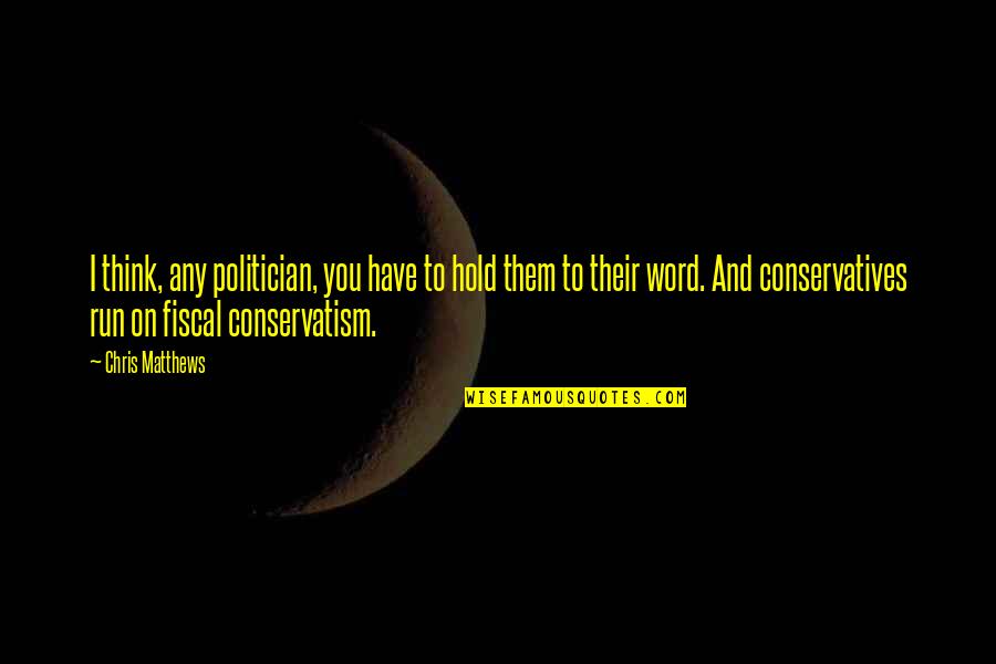 Meurtrier Francais Quotes By Chris Matthews: I think, any politician, you have to hold Meurtrier Francais Quotes By Chris Matthews: I think, any politician, you have to hold