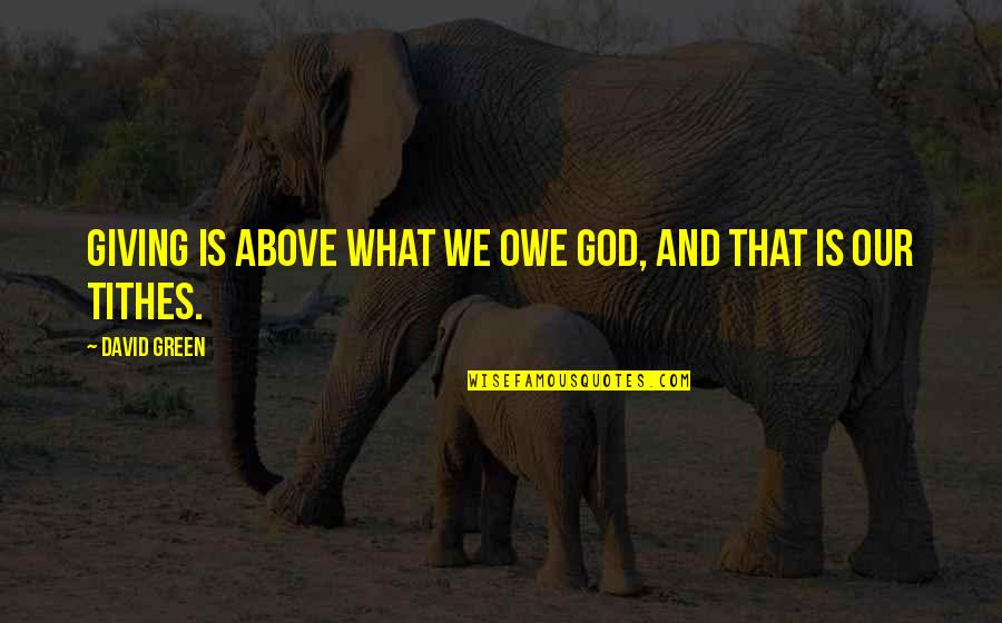 Meuselwitz Quotes By David Green: Giving is above what we owe God, and