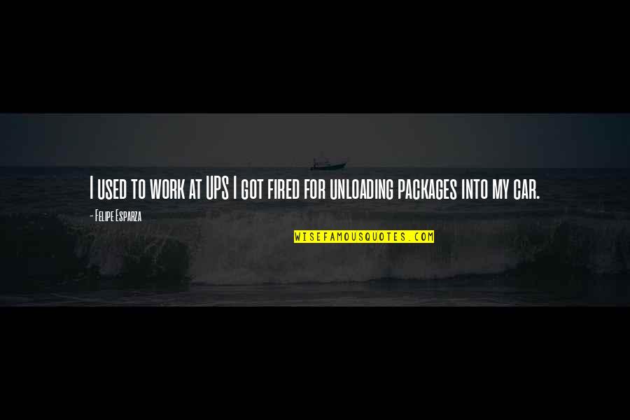 Meuser Quotes By Felipe Esparza: I used to work at UPS I got