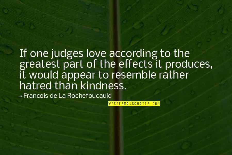 Meuser Quotes By Francois De La Rochefoucauld: If one judges love according to the greatest Meuser Quotes By Francois De La Rochefoucauld: If one judges love according to the greatest