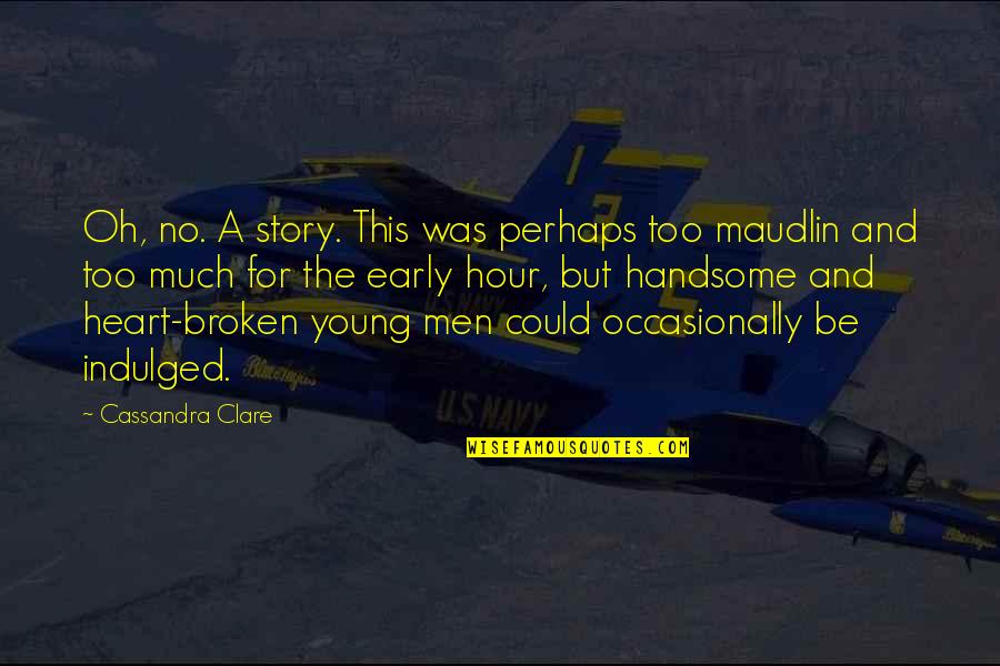 Meutia Daud Quotes By Cassandra Clare: Oh, no. A story. This was perhaps too Meutia Daud Quotes By Cassandra Clare: Oh, no. A story. This was perhaps too