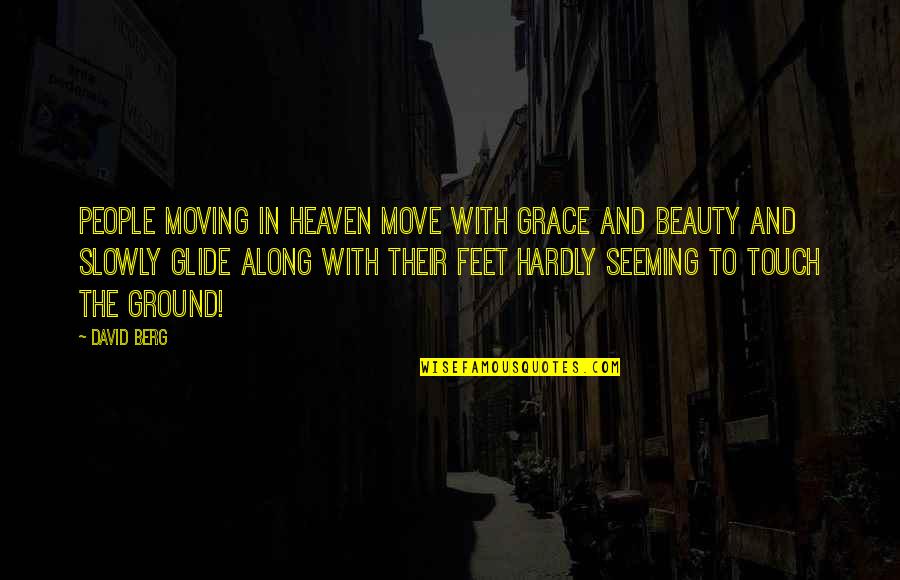 Meutia Kasim Quotes By David Berg: People moving in Heaven move with grace and Meutia Kasim Quotes By David Berg: People moving in Heaven move with grace and