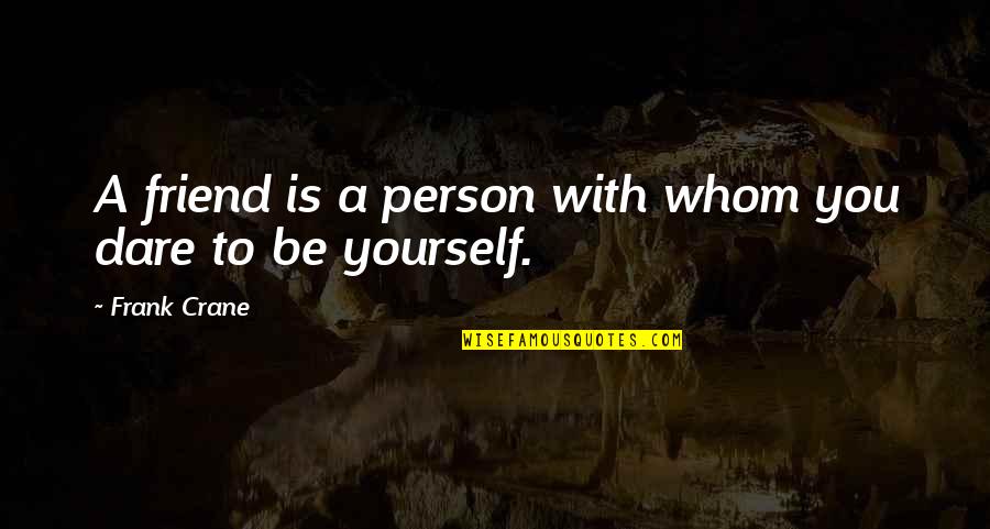 Mevcuttur Quotes By Frank Crane: A friend is a person with whom you Mevcuttur Quotes By Frank Crane: A friend is a person with whom you