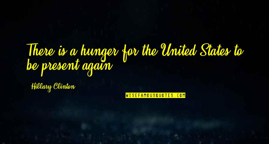 Meverden Materials Quotes By Hillary Clinton: There is a hunger for the United States