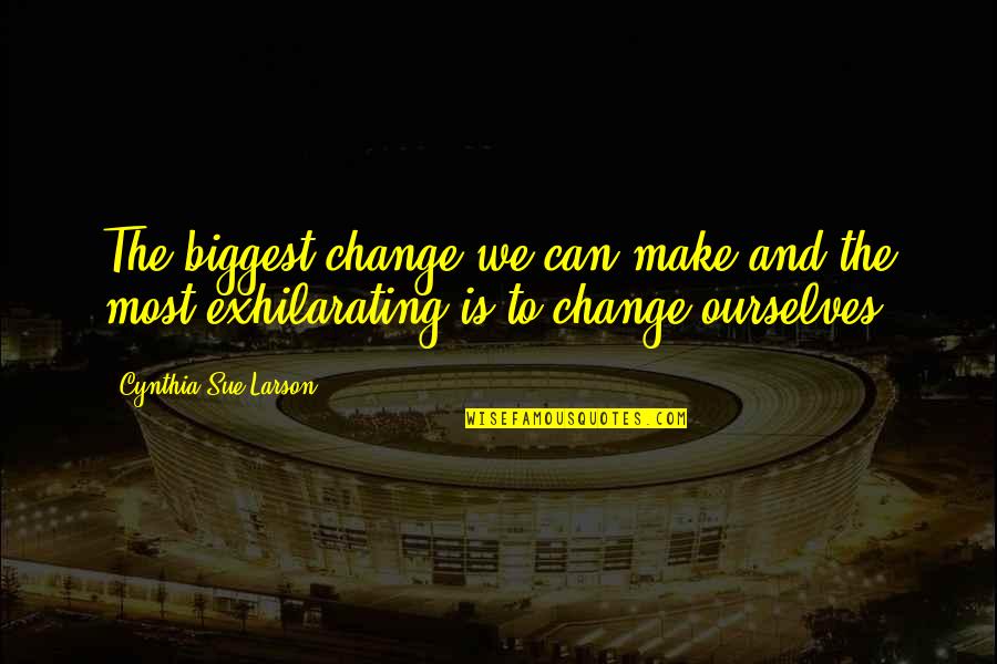 Meves Reef Quotes By Cynthia Sue Larson: The biggest change we can make and the Meves Reef Quotes By Cynthia Sue Larson: The biggest change we can make and the