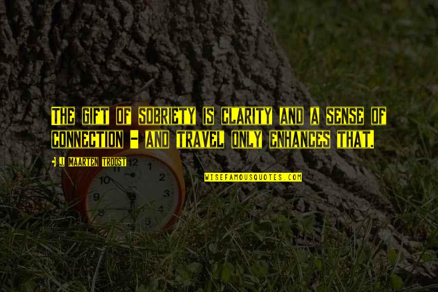 Mevio Inc Quotes By J. Maarten Troost: The gift of sobriety is clarity and a Mevio Inc Quotes By J. Maarten Troost: The gift of sobriety is clarity and a