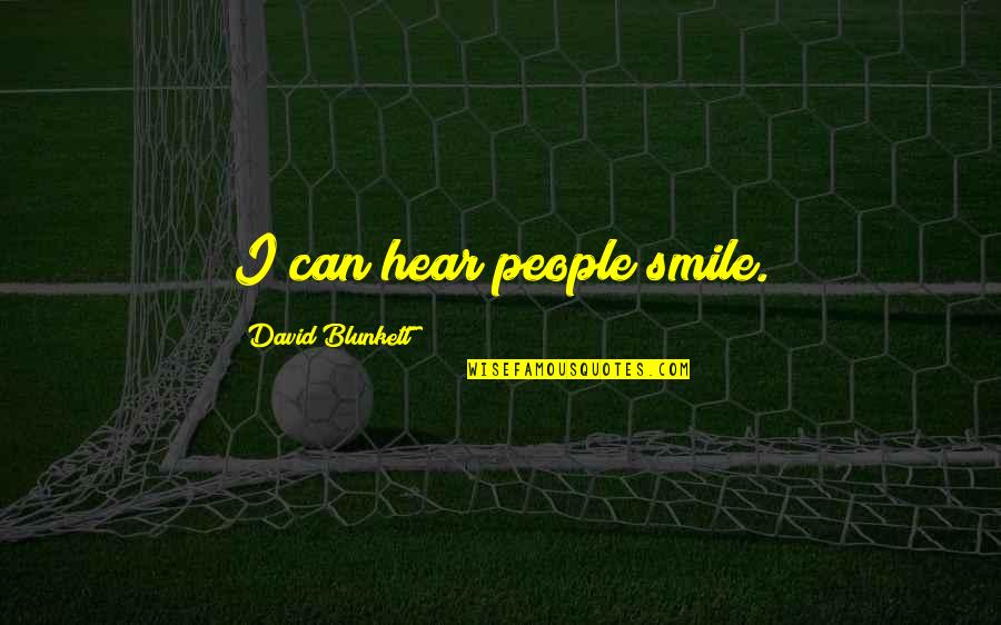 Mevlan Shaba Quotes By David Blunkett: I can hear people smile.