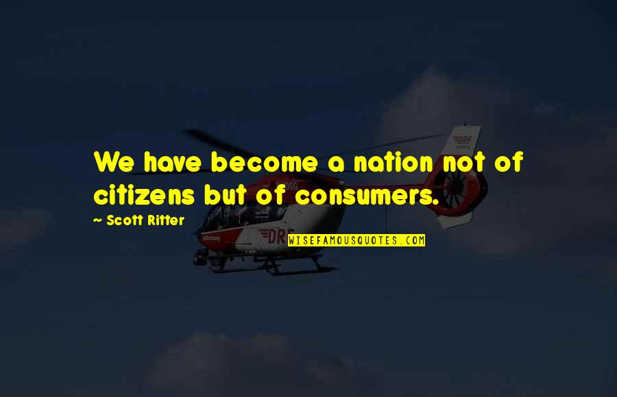 Mevlan Shaba Quotes By Scott Ritter: We have become a nation not of citizens