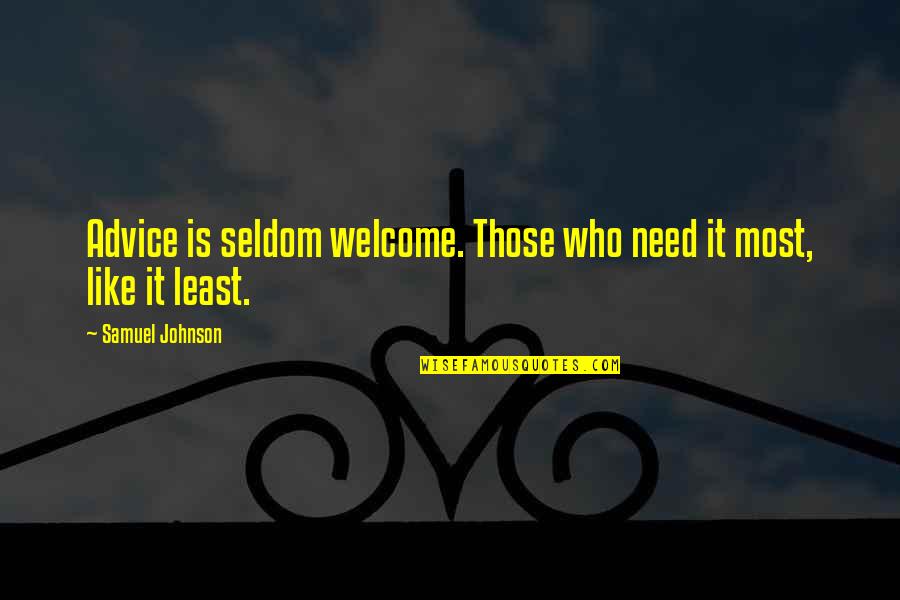 Mevlevi Ritual Quotes By Samuel Johnson: Advice is seldom welcome. Those who need it Mevlevi Ritual Quotes By Samuel Johnson: Advice is seldom welcome. Those who need it