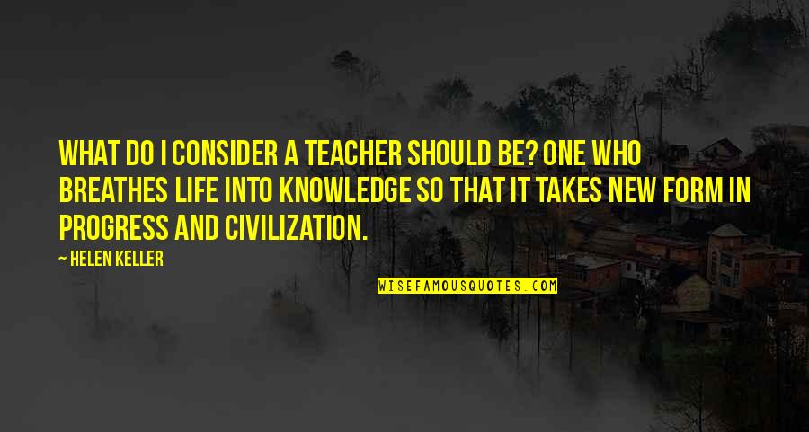 Mevlut Cavusoglu Quotes By Helen Keller: What do I consider a teacher should be? Mevlut Cavusoglu Quotes By Helen Keller: What do I consider a teacher should be?