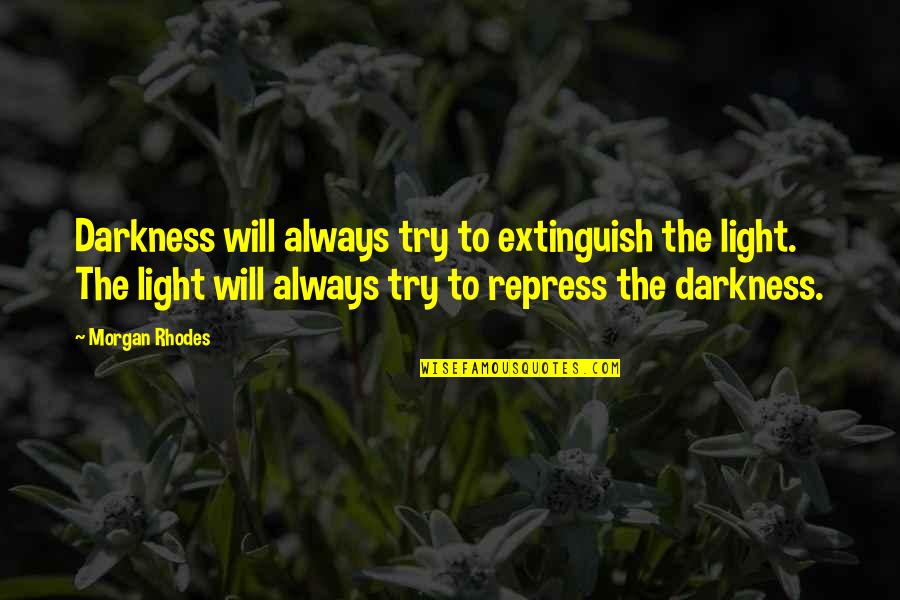 Mevlut Kfc Quotes By Morgan Rhodes: Darkness will always try to extinguish the light. Mevlut Kfc Quotes By Morgan Rhodes: Darkness will always try to extinguish the light.