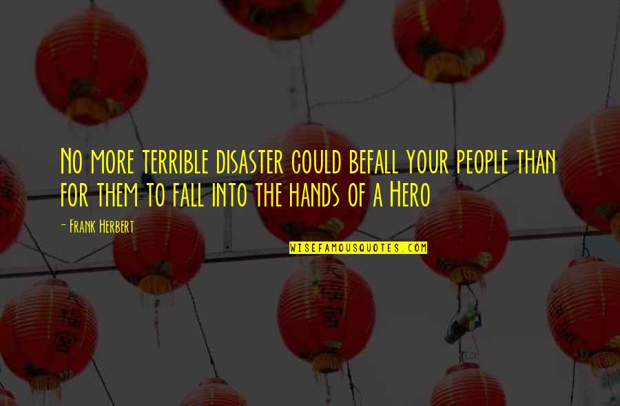 Mevolic Quotes By Frank Herbert: No more terrible disaster could befall your people