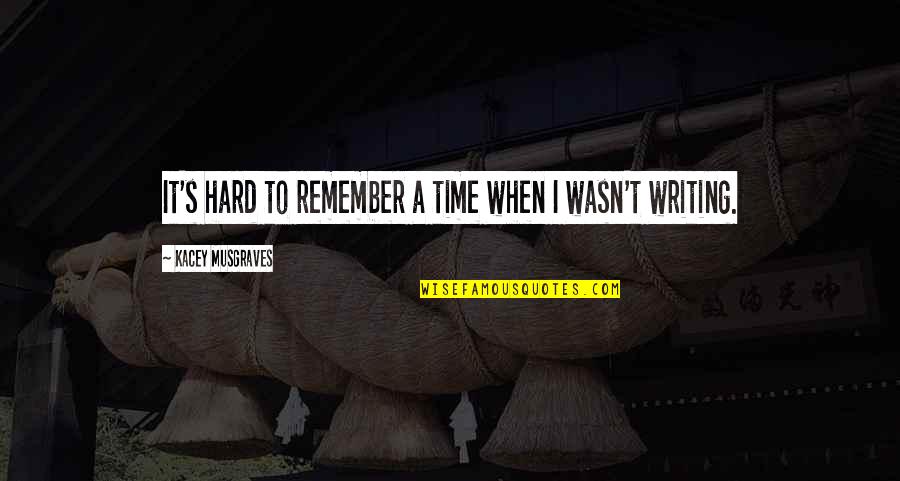 Mevrouw Jansen Quotes By Kacey Musgraves: It's hard to remember a time when I