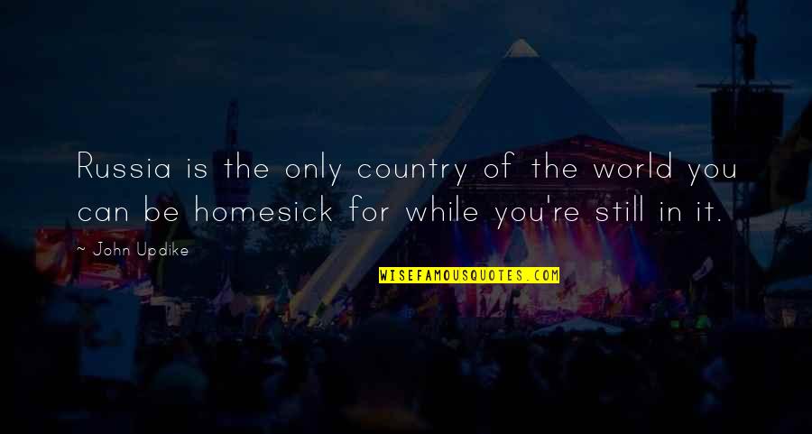 Mevrouw Met Quotes By John Updike: Russia is the only country of the world Mevrouw Met Quotes By John Updike: Russia is the only country of the world