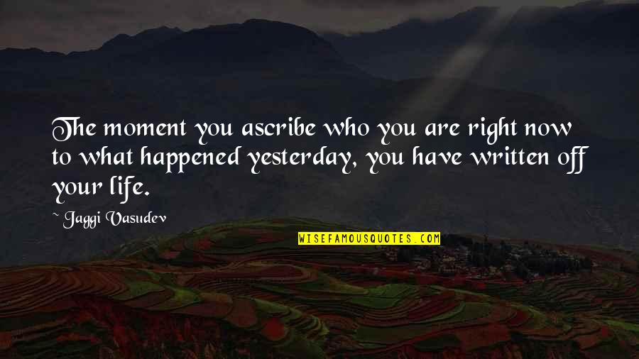 Mevsiminde Quotes By Jaggi Vasudev: The moment you ascribe who you are right