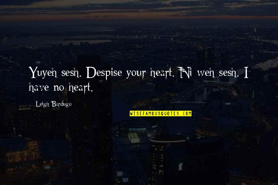 Mevsiminde Quotes By Leigh Bardugo: Yuyeh sesh. Despise your heart. Ni weh sesh.
