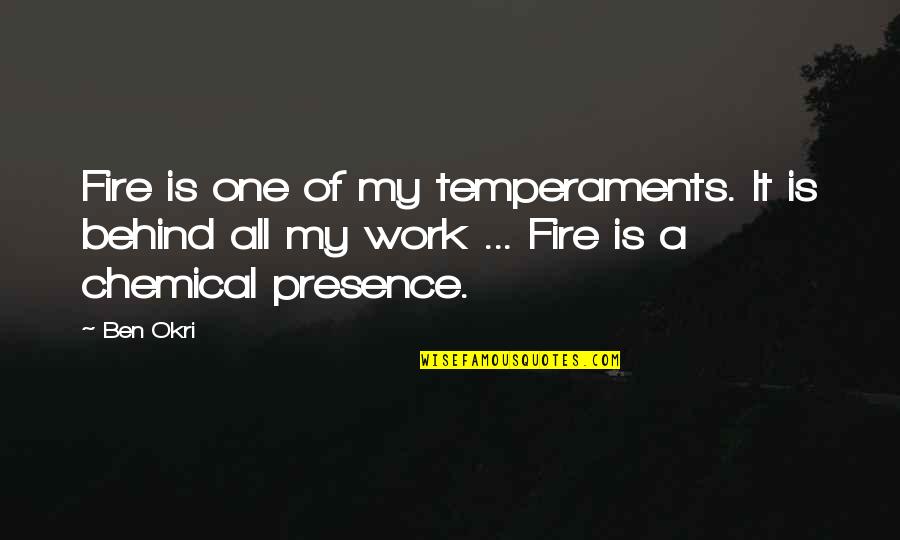 Mevsimine G Re Quotes By Ben Okri: Fire is one of my temperaments. It is