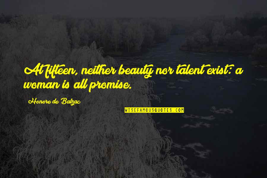 Mevsimine G Re Quotes By Honore De Balzac: At fifteen, neither beauty nor talent exist: a