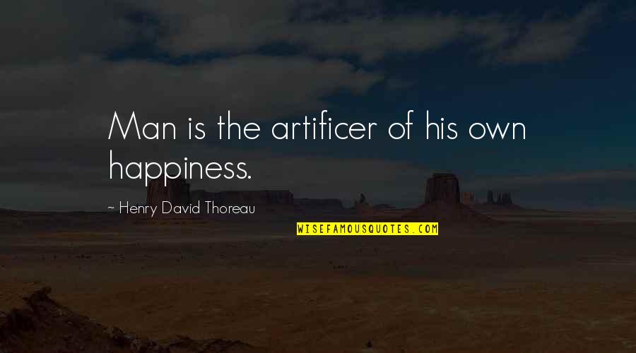 Mevzuatlar Quotes By Henry David Thoreau: Man is the artificer of his own happiness.