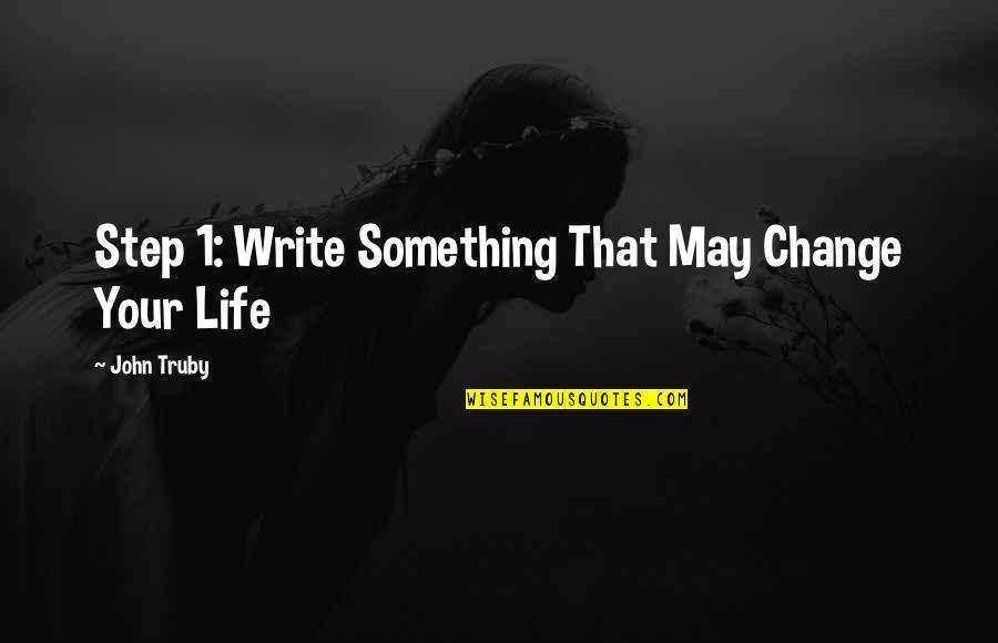 Mew 2 Quotes By John Truby: Step 1: Write Something That May Change Your