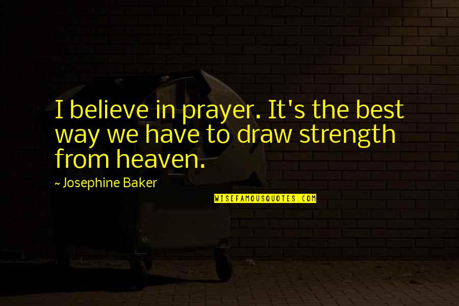 Mewah Group Quotes By Josephine Baker: I believe in prayer. It's the best way