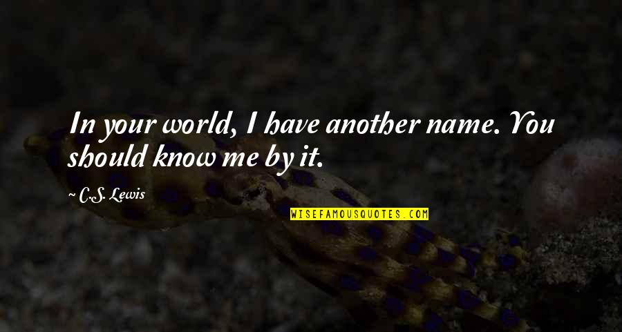 Mewah Oleo Quotes By C.S. Lewis: In your world, I have another name. You
