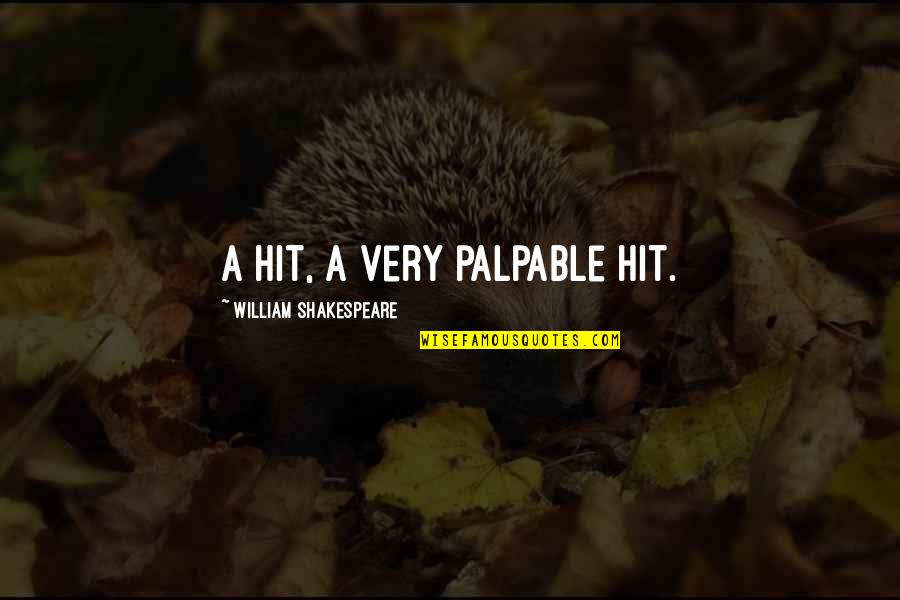 Mewah Oleo Quotes By William Shakespeare: A hit, a very palpable hit. Mewah Oleo Quotes By William Shakespeare: A hit, a very palpable hit.