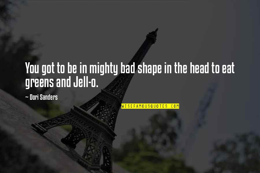 Mewati Gharana Quotes By Dori Sanders: You got to be in mighty bad shape