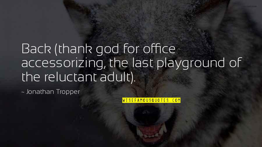 Mewati Goat Quotes By Jonathan Tropper: Back (thank god for office accessorizing, the last