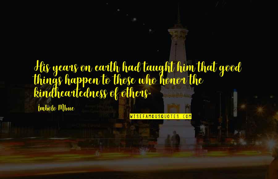 Mewbourne Energy Quotes By Imbolo Mbue: His years on earth had taught him that Mewbourne Energy Quotes By Imbolo Mbue: His years on earth had taught him that