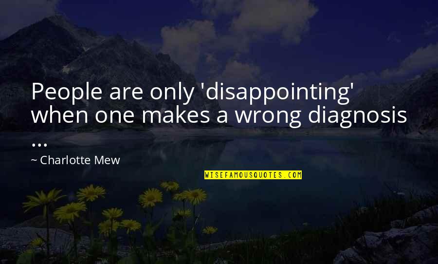 Mew'd Quotes By Charlotte Mew: People are only 'disappointing' when one makes a