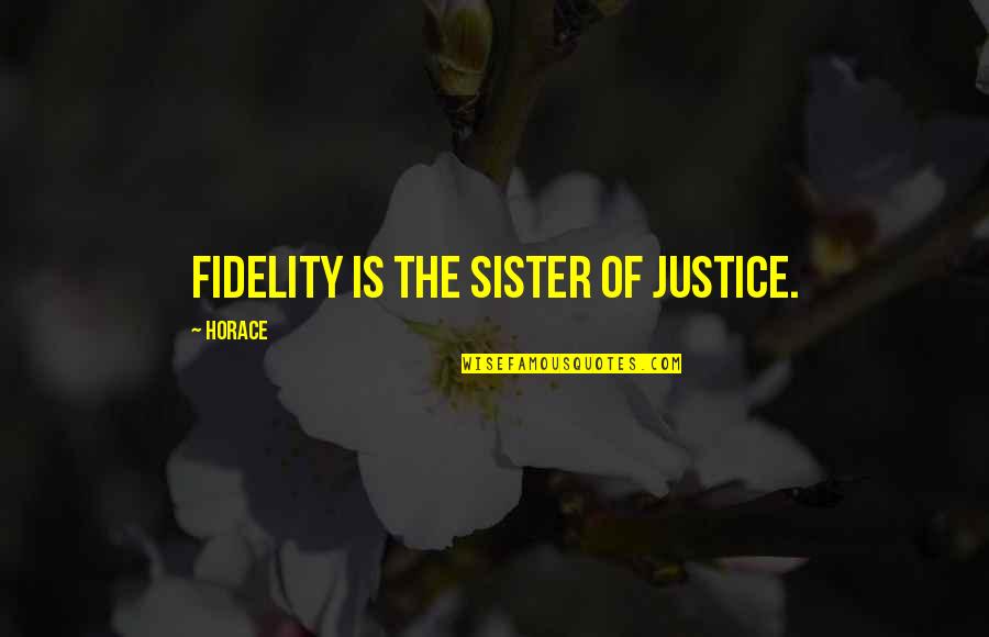 Mew'd Quotes By Horace: Fidelity is the sister of justice.