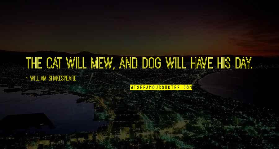 Mew'd Quotes By William Shakespeare: The cat will mew, and dog will have